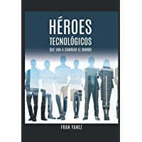 Héroes Tecnológicos que van a cambiar el Mundo: (Tapa blanda)